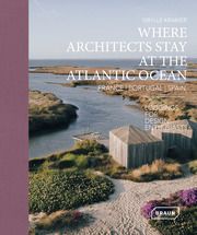 Where Architects Stay at the Atlantic Ocean: France, Portugal, Spain Sibylle, Kramer 9783037682975