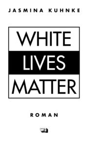 White Lives Matter Kuhnke, Jasmina 9783911034036