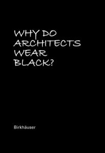 Why Do Architects Wear Black? Cordula Rau 9783035614107