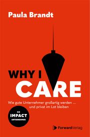Why I Care - Wie gute Unternehmer großartig werden und privat im Lot bleiben. Brandt, Paula 9783947506736