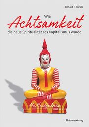 Wie Achtsamkeit die neue Spiritualität des Kapitalismus wurde Purser, Ronald E 9783863216146