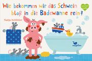 Wie bekommen wir das Schwein bloß in die Badewanne rein? Holtfreter, Nastja 9783734815775