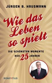 Wie das Leben so spielt Hausmann, Jürgen B 9783987900587