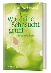 Wie deine Sehnsucht grünt Weismantel, Paul 9783961571154