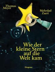 Wie der kleine Stern auf die Welt kam Meyer, Thomas/Zaeri, Mehrdad 9783257012606