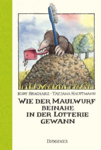 Wie der Maulwurf beinahe in der Lotterie gewann Bracharz, Kurt/Hauptmann, Tatjana 9783257008968