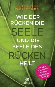 Wie der Rücken die Seele und die Seele den Rücken heilt Mosetter, Kurt/Mosetter, Reiner 9783442341443