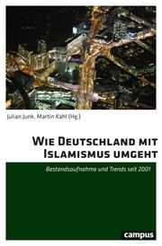 Wie Deutschland mit Islamismus umgeht Julian Junk/Martin Kahl 9783593519036