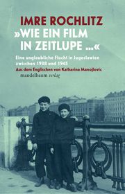 Wie ein Film in Zeitlupe Rochlitz, Imre/Rochlitz, Joseph 9783991360216