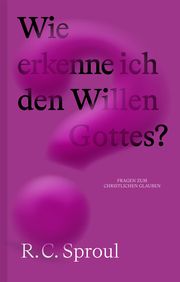 Wie erkenne ich den Willen Gottes? Sproul, R C 9783986650506