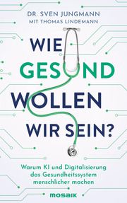 Wie gesund wollen wir sein? Jungmann, Sven/Lindemann, Thomas 9783442394241