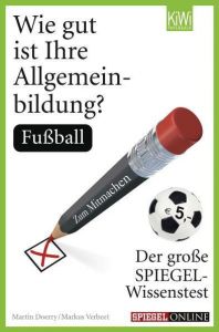 Wie gut ist Ihre Allgemeinbildung?: Fußball Doerry, Martin/Verbeet, Markus 9783462044140