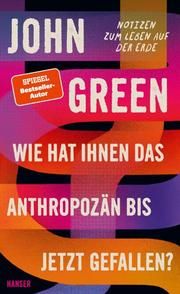 Wie hat Ihnen das Anthropozän bis jetzt gefallen? Green, John 9783446270558