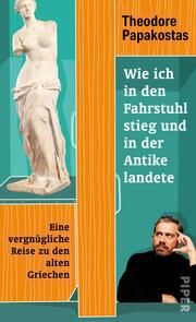 Wie ich in den Fahrstuhl stieg und in der Antike landete Papakostas, Theodore (Dr.) 9783492071864