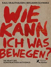 Wie kann ich was bewegen? Krauthausen, Raul/Schwarz, Benjamin 9783896842916