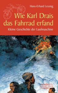 Wie Karl Drais das Fahrrad erfand Lessing, Hans-Erhard 9783765084317