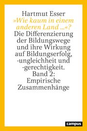 'Wie kaum in einem anderen Land ...'? - Die Differenzierung der Bildungswege und ihre Wirkung auf Bildungserfolg,-ungleichheit und -gerechtigkeit 2 Esser, Hartmut 9783593515175