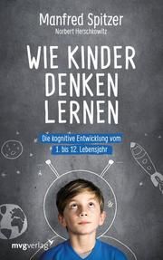 Wie Kinder denken lernen Spitzer, Manfred/Herschkowitz, Norbert 9783747400029