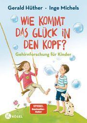 Wie kommt das Glück in den Kopf? Hüther, Gerald/Michels, Inge 9783466308927