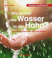 Wie kommt das Wasser in den Hahn? Küntzel, Karolin 9783867609722