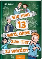 Wie man 13 wird, ohne zum Tier zu werden (Wie man 13 wird 2) Johnson, Pete 9783845837895