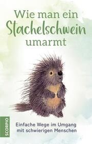 Wie man ein Stachelschwein umarmt Ulla Rahn-Huber 9783958035744