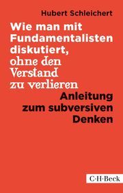 Wie man mit Fundamentalisten diskutiert, ohne den Verstand zu verlieren Schleichert, Hubert 9783406741210