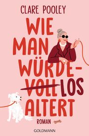 Wie man würdelos altert Pooley, Clare 9783442206667