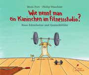 Wie nennt man ein Kaninchen im Fitnessstudio? Port, Moni 9783954702053