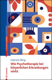 Wie Psychotherapie bei körperlichen Erkrankungen wirkt Eßing, Gabriele 9783497031863