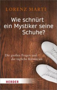 Wie schnürt ein Mystiker seine Schuhe? Marti, Lorenz 9783451069697