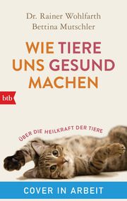 Wie Tiere uns gesund machen Wohlfarth, Rainer/Mutschler, Bettina 9783442772414