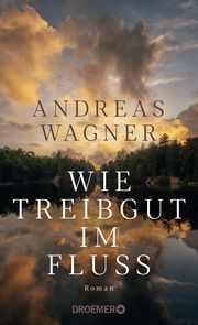 Wie Treibgut im Fluss Wagner, Andreas 9783426283936