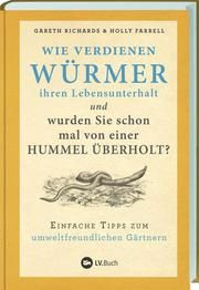 Wie verdienen Würmer ihren Lebensunterhalt und wurden Sie schon mal von einer Hummel überholt? Richards, Gareth/Farrell, Holly 9783784356839