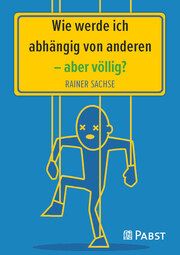 Wie werde ich abhängig von anderen - aber völlig? Sachse, Rainer 9783958538207