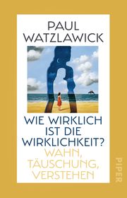 Wie wirklich ist die Wirklichkeit? Watzlawick, Paul 9783492317771