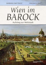 Wien im Barock - Aufstieg zur Weltstadt Dmytrasz, Barbara/Öhl, Friedrich 9783991003908