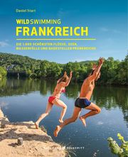 Wild Swimming Frankreich Start, Daniel 9783942048804