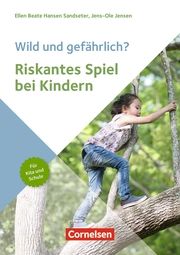 Wild und gefährlich? Riskantes Spiel bei Kindern Annette Kessler/Antje Engelking 9783834652898