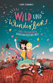 Wild und wunderbar - Zwei Freundinnen gegen den Rest der Welt Einwohlt, Ilona 9783401512099