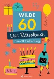 Wilde 60! Das Rätselbuch zum 60. Geburtstag Herrmann, Ursula/Berke, Wolfgang 9783831335602