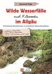 Wilde Wasserfälle und Klammen im Allgäu Schwabe, Gerald 9783862468287