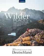 Wilder Places - 30 Streifzüge durch ein wildes Deutschland  9783991219620