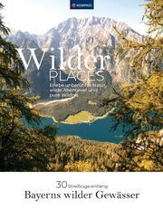 Wilder Places - 30 Streifzüge & Wandertouren - Bayerns wilde Gewässer Grabner, Karin 9783991541431