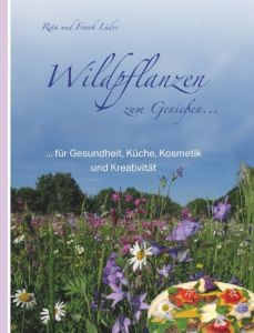 Wildpflanzen zum Genießen... Lüder, Rita (Dr.)/Lüder, Frank 9783981461206