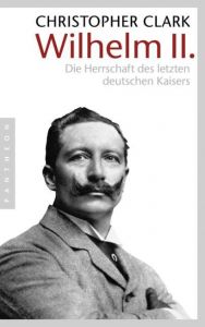 Wilhelm II. Clark, Christopher 9783570550991