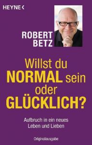 Willst du normal sein oder glücklich? Betz, Robert 9783453701694