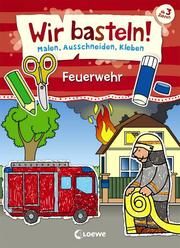 Wir basteln! - Malen, Ausschneiden, Kleben - Feuerwehr Loewe Kreativ 9783743203136