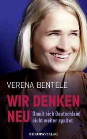 Wir denken neu - Damit sich Deutschland nicht weiter spaltet Bentele, Verena/Stielow, Philipp/Verspohl, Ines (Dr.) 9783958903616