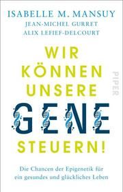 Wir können unsere Gene steuern! Mansuy, Isabelle M (Prof.)/Gurret, Jean-Michel/Lefief-Delcourt, Alix 9783492318761